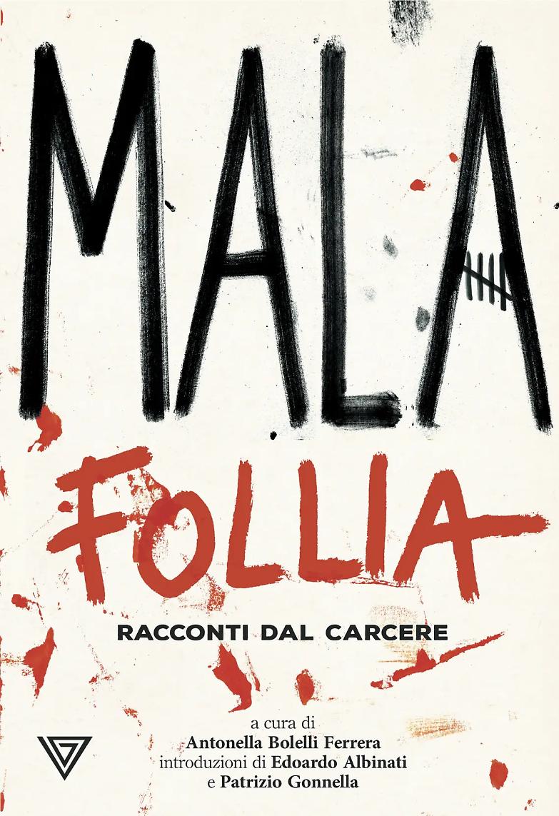 Malafollia, quei racconti di una umanit&agrave; costretta in cella