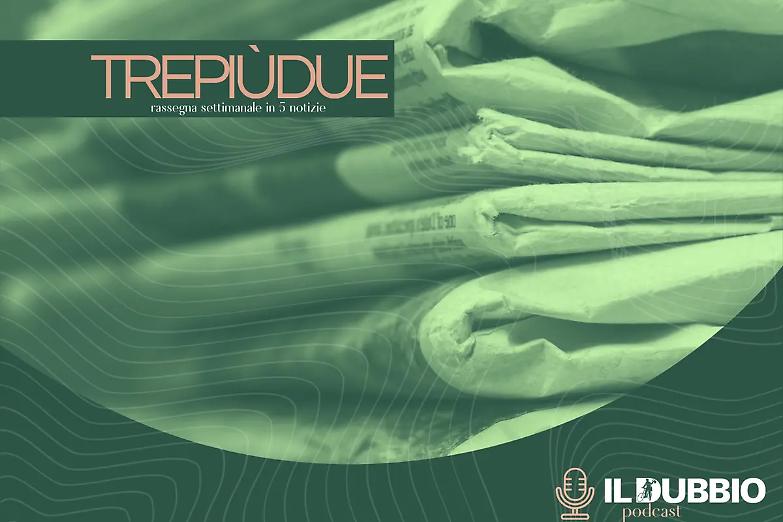 &ldquo;TrePi&ugrave;Due&rdquo;: la settimana in 5 notizie