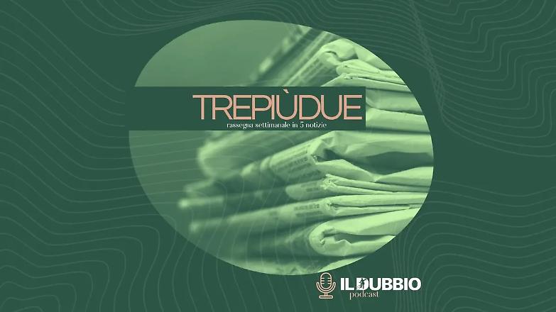 TrePi&ugrave;Due: la settimana in 5 notizie